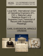 Local 825, International Union of Operating Engineers AFL-CIO V. National Labor Relations Board U.S. Supreme Court Transcript of Record with Supporting Pleadings