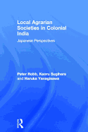 Local Agrarian Societies in Colonial India: Japanese Perspectives