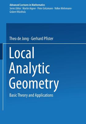 Local Analytic Geometry: Basic Theory and Applications - de Jong, Theo, and Pfister, Gerhard