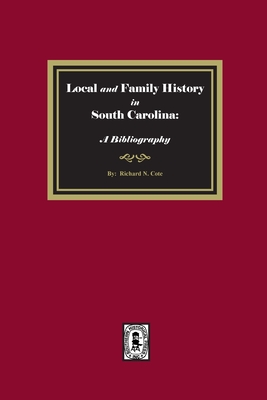 Local and Family History in South Carolina: A Bibliography. - Cote, Richard