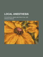 Local Anesthesia: Its Scientific Basis and Practical Use