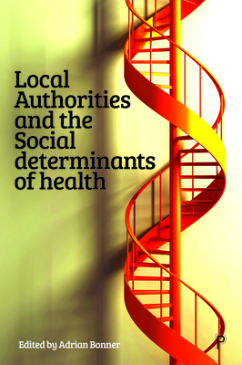 Local Authorities and the Social Determinants of Health - Williams, Rhodri (Foreword by), and Ball, Nigel (Contributions by), and Thomas, Steve (Contributions by)