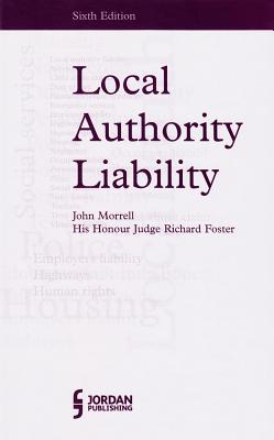 Local Authority Liability - Morrell, John (General editor), and Foster, Richard (Editor-in-chief)