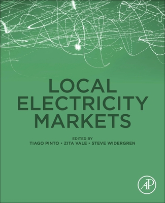 Local Electricity Markets - Pinto, Tiago (Editor), and Vale, Zita (Editor), and Widergren, Steve (Editor)