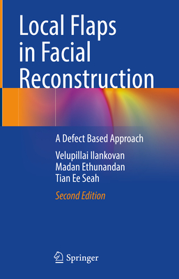 Local Flaps in Facial Reconstruction: A Defect Based Approach - Ilankovan, Velupillai, and Ethunandan, Madan, and Seah, Tian Ee