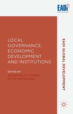 Local Governance, Economic Development and Institutions - Gomez, G (Editor), and Knorringa, P (Editor), and Loparo, Kenneth A (Editor)