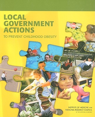 Local Government Actions to Prevent Childhood Obesity - National Research Council, and Institute of Medicine, and Transportation Research Board