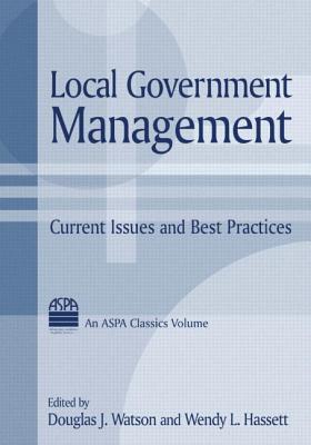 Local Government Management: Current Issues and Best Practices - Watson, Douglas J, and Hassett, Wendy L