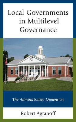 Local Governments in Multilevel Governance: The Administrative Dimension - Agranoff, Robert