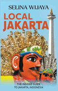 Local Jakarta: The Insider Guide to Jakarta, Indonesia