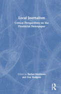 Local Journalism: Critical Perspectives on the Provincial Newspaper