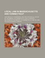 Local Law in Massachusetts and Connecticut: Historically Considered; And the Historical Status of the Negro, in Connecticut; Also, a Speech Delivered in the Senate of Connecticut, June 22, 1864 (Classic Reprint)