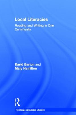 Local Literacies: Reading and Writing in One Community - Barton, David, and Hamilton, Mary