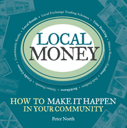 Local Money: How to Make It Happen in Your Community Volume 2