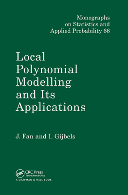 Local Polynomial Modelling and Its Applications: Monographs on Statistics and Applied Probability 66 - Fan, Jianqing