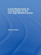 Local Responses to Colonization in the Iron Age Mediterranean