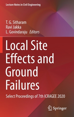 Local Site Effects and Ground Failures: Select Proceedings of 7th Icragee 2020 - Sitharam, T G (Editor), and Jakka, Ravi (Editor), and Govindaraju, L (Editor)