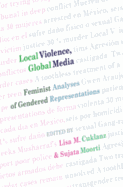 Local Violence, Global Media: Feminist Analyses of Gendered Representations