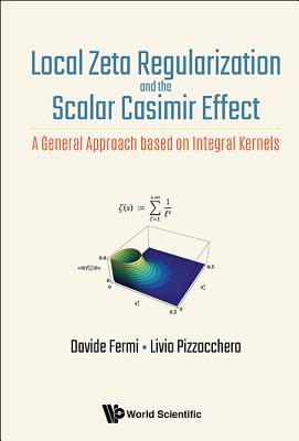 Local Zeta Regularization And The Scalar Casimir Effect: A General Approach Based On Integral Kernels - Fermi, Davide, and Pizzocchero, Livio