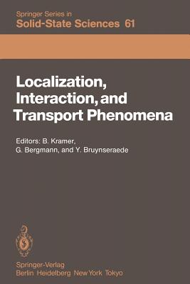 Localization, Interaction, and Transport Phenomena: Proceedings of the International Conference, August 23-28, 1984 Braunschweig, Fed. Rep. of Germany - Kramer, Bernhard (Editor), and Bergmann, Gerd (Editor), and Bruynseraede, Yvan (Editor)