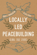 Locally Led Peacebuilding: Global Case Studies