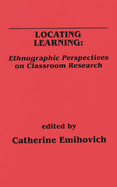 Locating Learning: Ethnographic Perspectives on Classroom Research