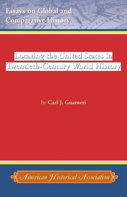 Locating the United States in Twentieth-Century World History - Guarneri, Carl J