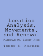 Location Analysis, Movements, and Renewal: Mathematical Safety-Risk and Dynamics