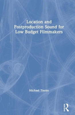 Location and Postproduction Sound for Low-Budget Filmmakers - Tierno, Michael