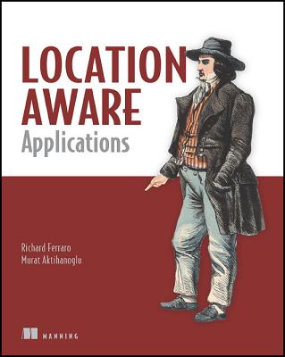 Location-Aware Applications - Richard Ferraro, and Murat Aktihanoglu