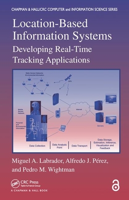 Location-Based Information Systems: Developing Real-Time Tracking Applications - Labrador, Miguel A., and Perez, Alfredo J., and Wightman, Pedro M.