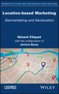 Location-Based Marketing: Geomarketing and Geolocation - Cliquet, Grard, and Baray, Jrme