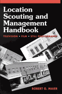 Location Scouting and Management Handbook: Television, Film and Still Photography