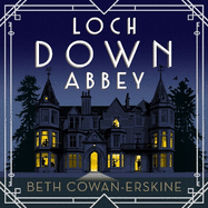 Loch Down Abbey: A perfectly witty Scottish cozy murder mystery for fans of Golden Age crime fiction