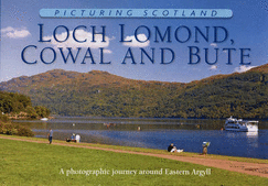 Loch Lomond, Cowal & Bute: Picturing Scotland: A photographic journey around Eastern Argyll