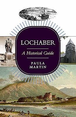 Lochaber: A Historical Guide - Martin, Paula