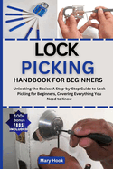 Lock Picking Handbook for Beginners: Unlocking the Basics: A Step-by-Step Guide to Lock Picking for Beginners, Covering Everything You Need to Know