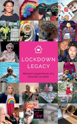 Lockdown Legacy - She, Network, and Flint-Freel, Sian-Elin (Editor), and Kelly, Adele (Designer)