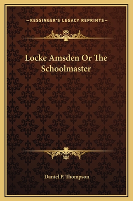 Locke Amsden or the Schoolmaster - Thompson, Daniel P