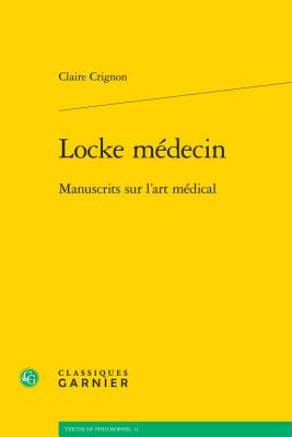 Locke Medecin: Manuscrits Sur L'Art Medical - Crignon, Claire