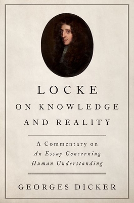 Locke on Knowledge and Reality: A Commentary on an Essay Concerning Human Understanding - Dicker, Georges