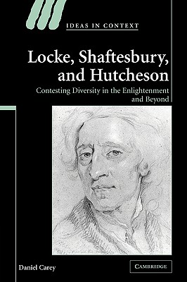 Locke, Shaftesbury, and Hutcheson: Contesting Diversity in the Enlightenment and Beyond - Carey, Daniel