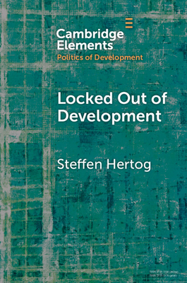 Locked Out of Development: Insiders and Outsiders in Arab Capitalism - Hertog, Steffen