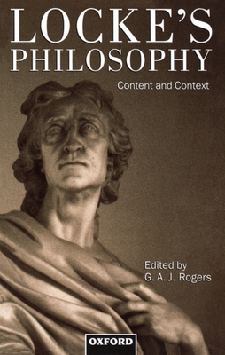 Locke's Philosophy: Content and Context - Rogers, G a (Editor)