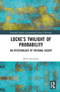 Locke's Twilight of Probability: An Epistemology of Rational Assent