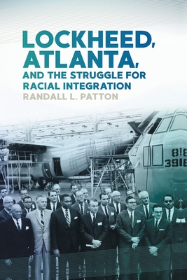 Lockheed, Atlanta, and the Struggle for Racial Integration - Patton, Randall L