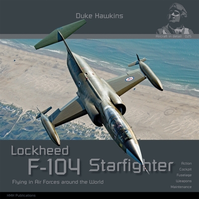 Lockheed F-104 G/J/S/AMA Starfighter: Aircraft in Detail - Pied, Robert, and Deboeck, Nicolas