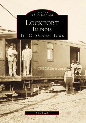 Lockport, Illinois: The Old Canal Town - Lamb, John