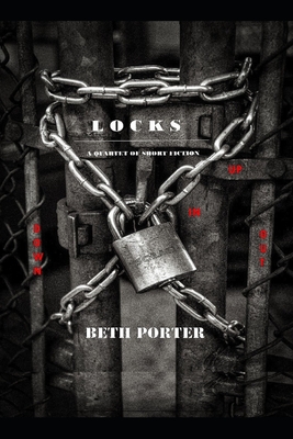 Locks: a quartet of short fiction - Porter, Beth