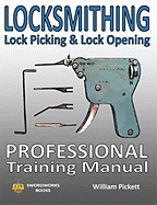 Locksmithing, Lock Picking & Lock Opening: Professional Training Manual